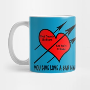 You Give Love A Bad Name Mug